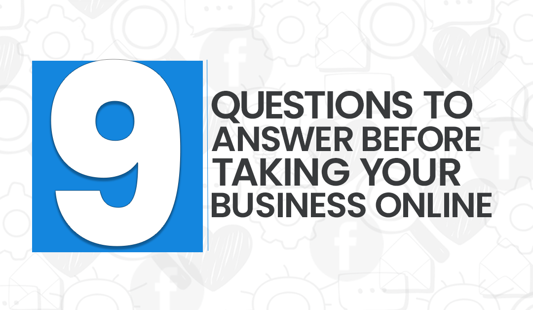 You are currently viewing 9 Questions to Answer Before Taking Your Business Online 