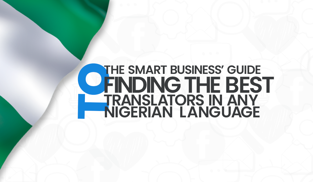 You are currently viewing The Smart Business’ Guide to Finding the Best Translators in Any Nigerian Language